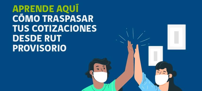 Traspaso de cotizaciones desde RUT provisorio